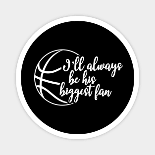 Basketball fan - I'll always be his biggest fan Magnet